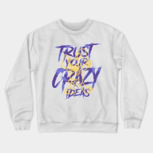 TRUST YOUR CRAZY IDEAS Crewneck Sweatshirt